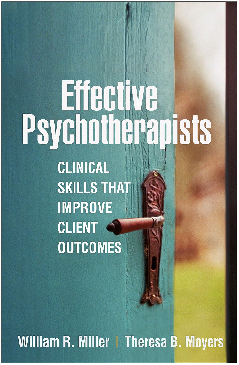 Effective Psychotherapists: Clinical Skills That Improve Client Outcomes