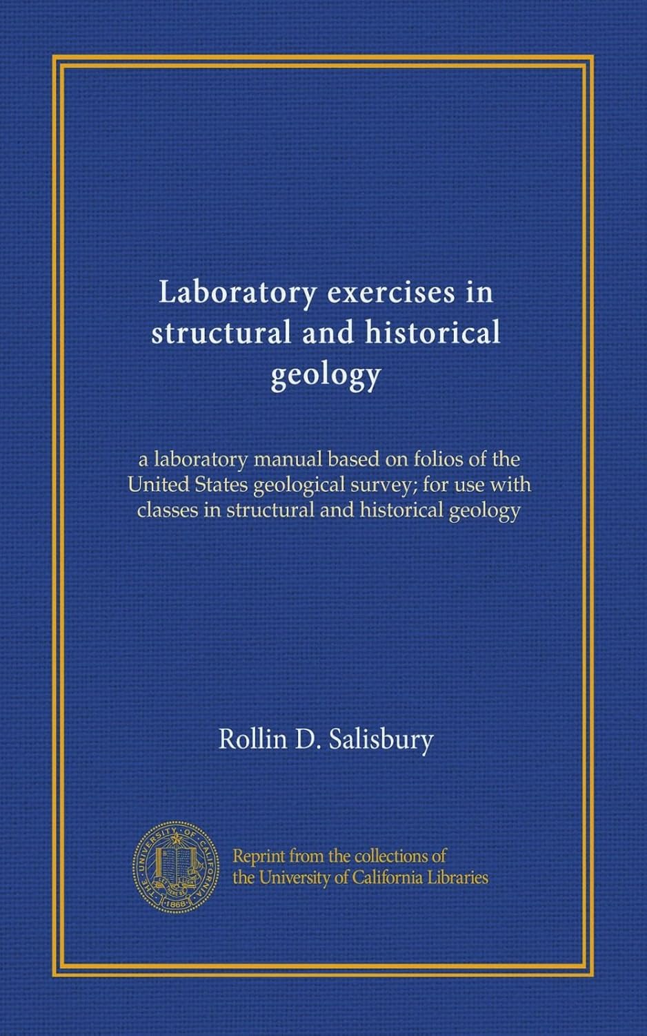 Laboratory exercises in structural and historical geology: a laboratory manual based on folios of the United States geological survey; for use with classes in structural and historical geology