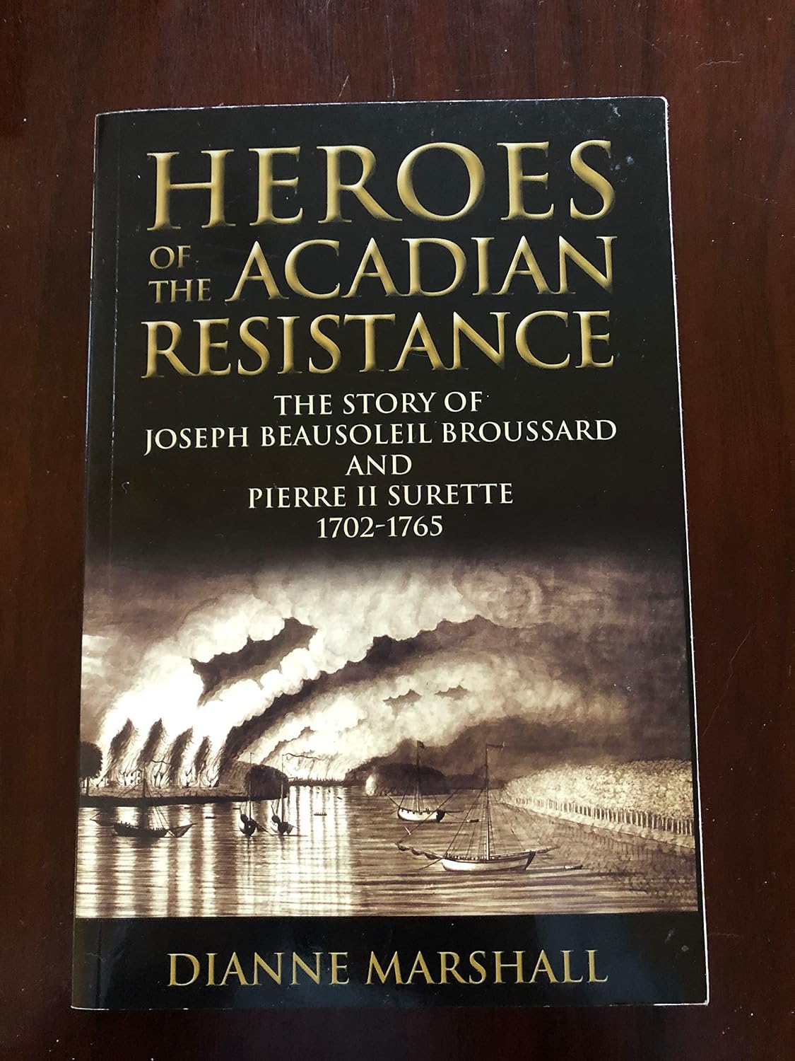 Heroes of the Acadian Resistance: The Story of Joseph Beausoleil Broussard and Pierre II Surette 1702-1765