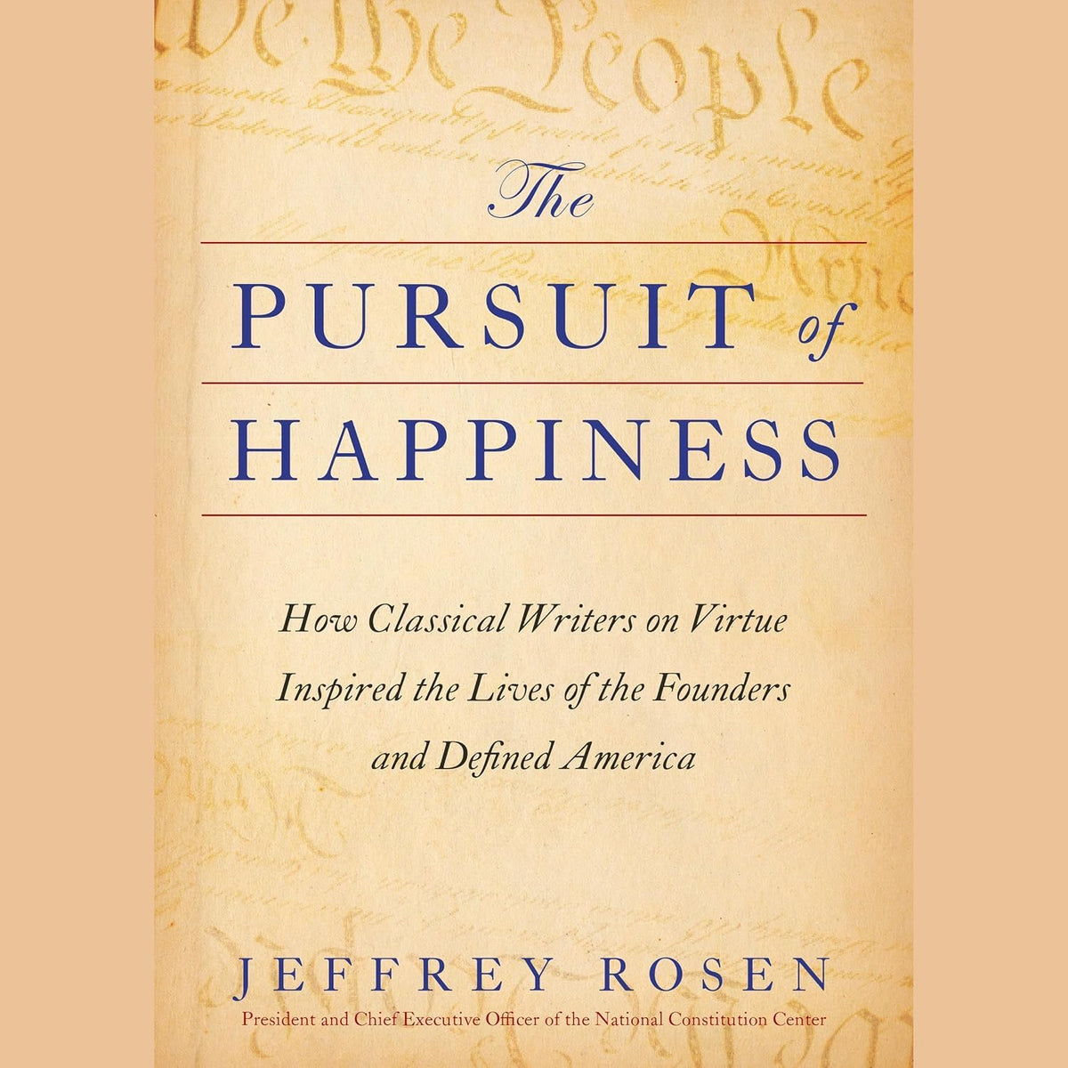 The Pursuit of Happiness: How Classical Writers on Virtue Inspired the Lives of the Founders and Defined America