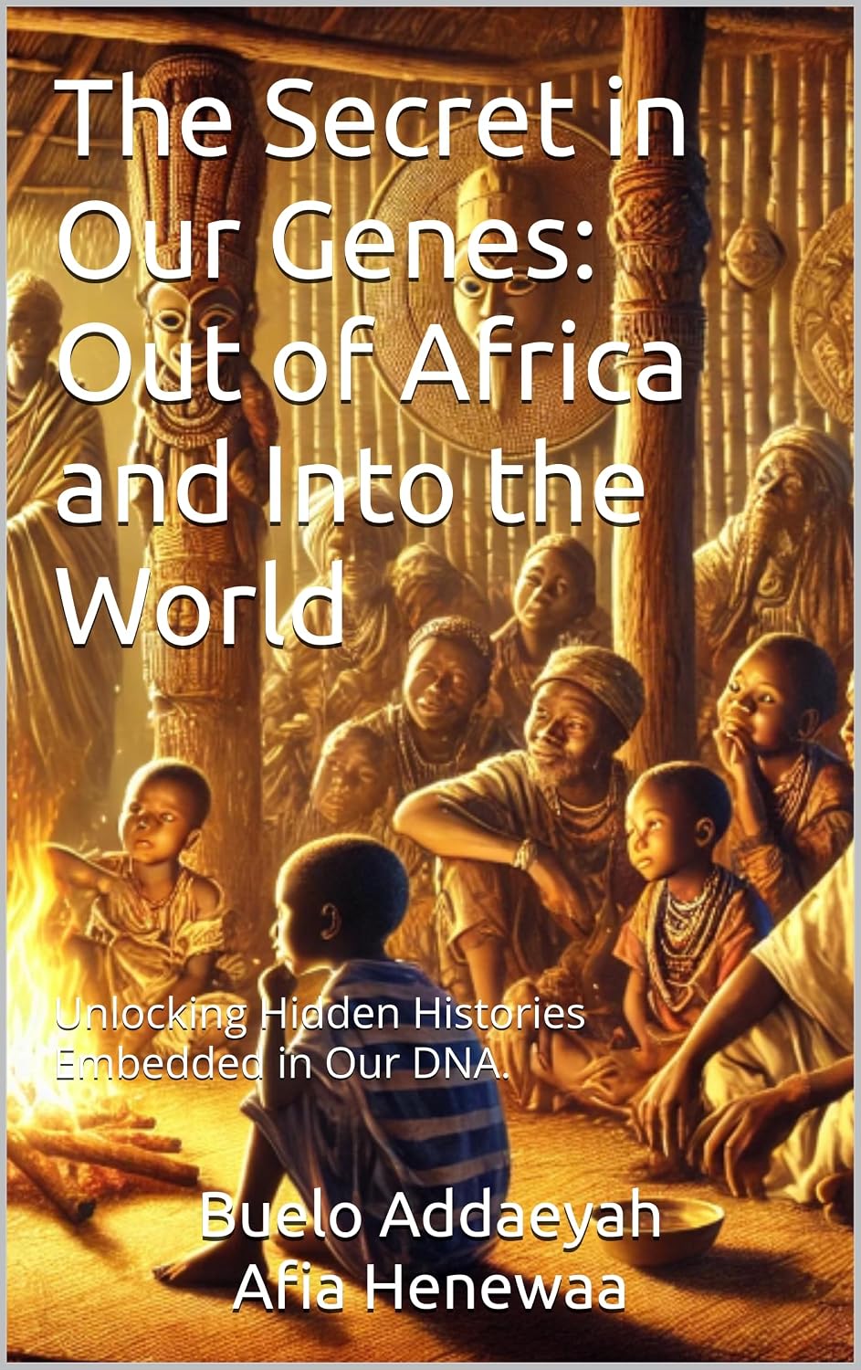 The Secret in Our Genes: Out of Africa and Into the World: Unlocking Hidden Histories Embedded in Our DNA.