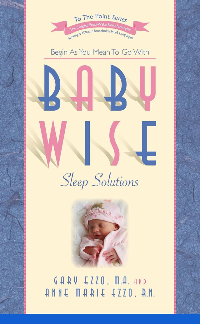 Babywise Sleep Solutions: Begin as You Mean to Go with (To the Point)