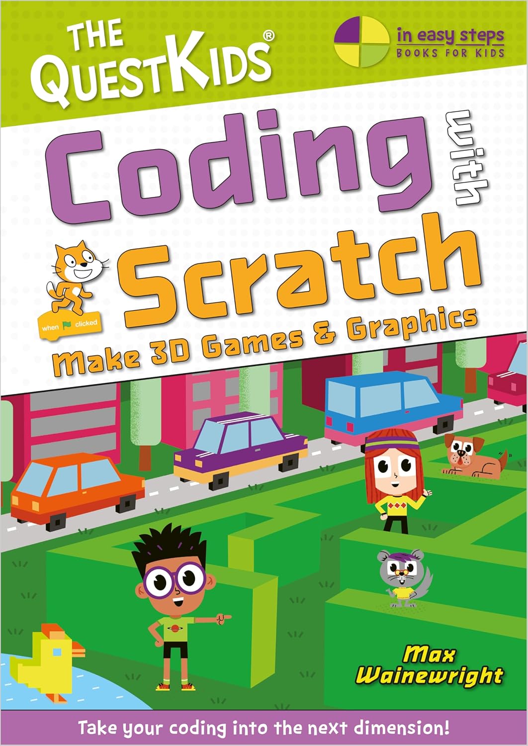 Coding with Scratch - Make 3D Games & Graphics: Take your coding into the next dimension! (The QuestKids - In Easy Steps)