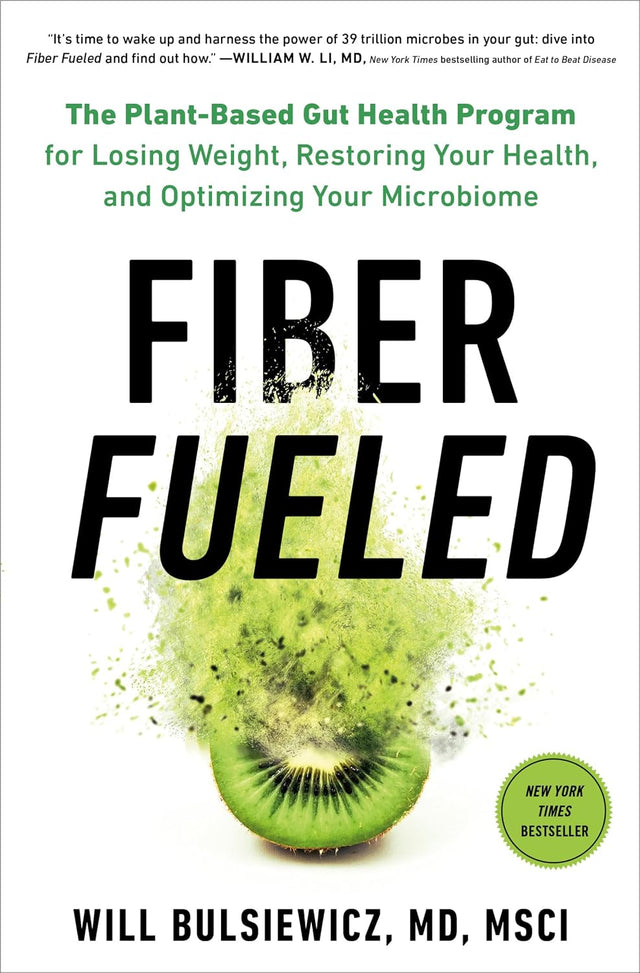 Fiber Fueled: The Plant-Based Gut Health Program for Losing Weight, Restoring Your Health, andOptimizing Your Microbiome
