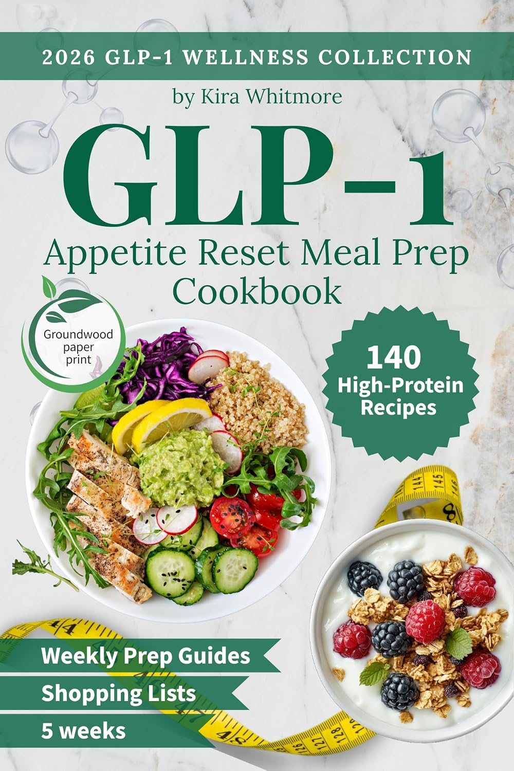 GLP-1 Appetite Reset Meal Prep Cookbook: A 5-Week High-Protein Meal Plan with Easy Recipes, Weekly Prep Guides & Complete Grocery Lists to Help You Feel Full on Less Food (GLP-1 Wellness Collection)