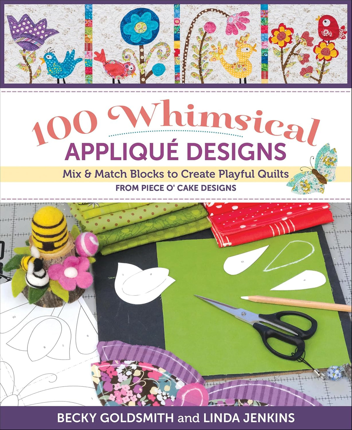 100 Whimsical Applique Designs: Mix & Match Blocks to Create Playful Quilts from Piece O' Cake Designs