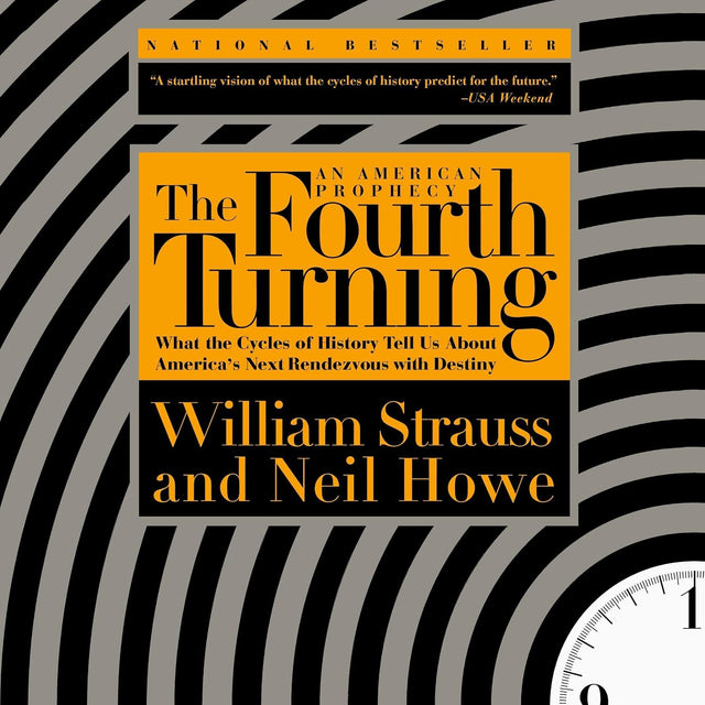 The Fourth Turning: What the Cycles of History Tell Us About America's Next Rendezvous with Destiny