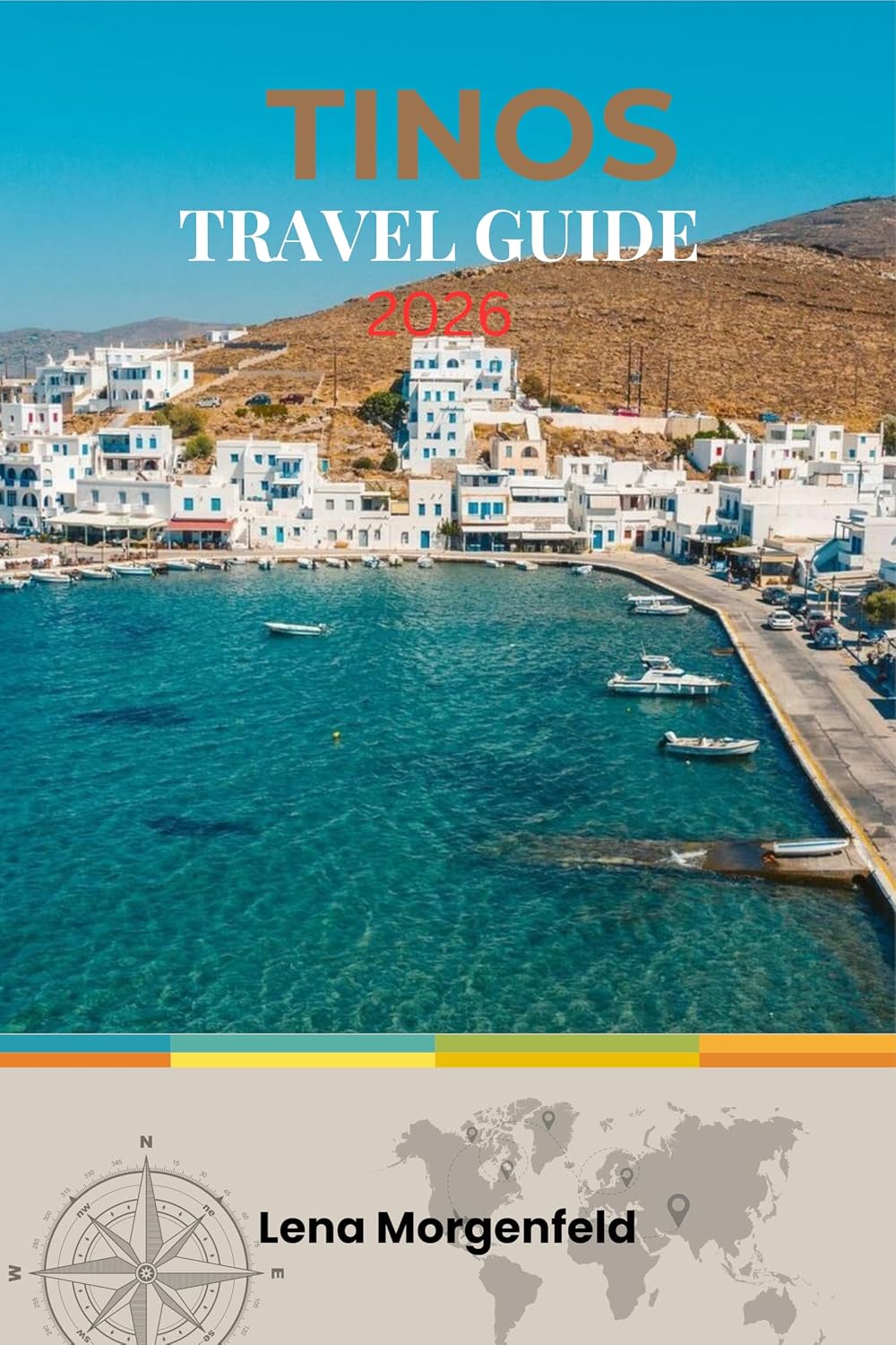 TINOS TRAVEL GUIDE 2026: Authentic Cyclades Hidden Gem: Secluded Beaches, Traditional Villages, Hiking Trails, and Spiritual Pilgrimage Sites