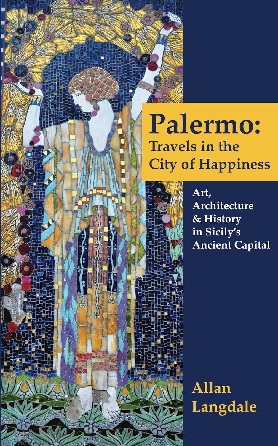 Palermo: Travels in the City of Happiness: Art, Architecture, and History in Sicily's Ancient Capital