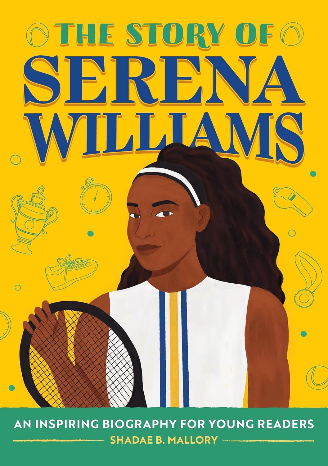 The Story of Serena Williams: An Inspiring Biography for Young Readers (The Story of Biographies)