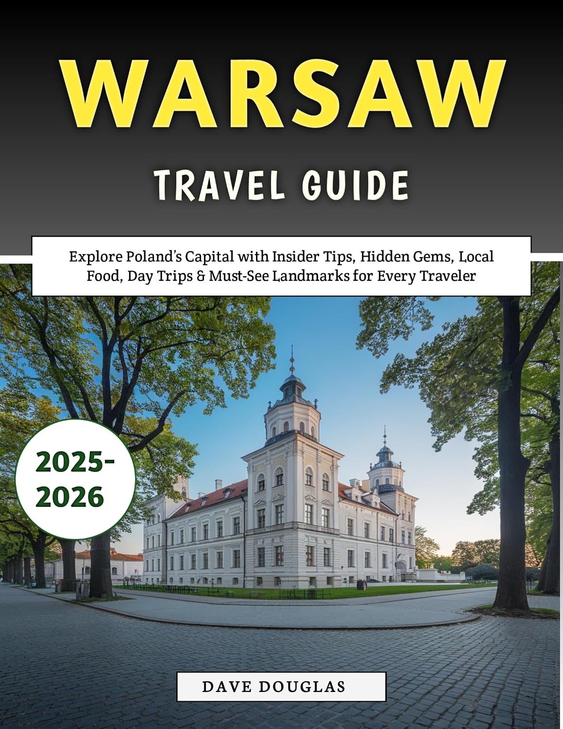 Warsaw Travel Guide 2025-2026: Explore Poland’s Capital with Insider Tips, Hidden Gems, Local Food, Day Trips & Must-See Landmarks for Every Traveler