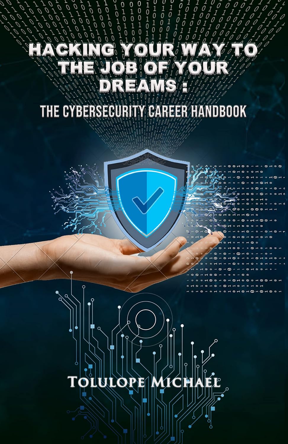Hacking Your Way To The Job Of Your Dreams: The Cybersecurity Career Handbook