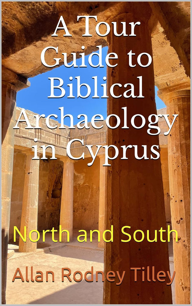 A Tour Guide to Biblical Archaeology in Cyprus: North and South