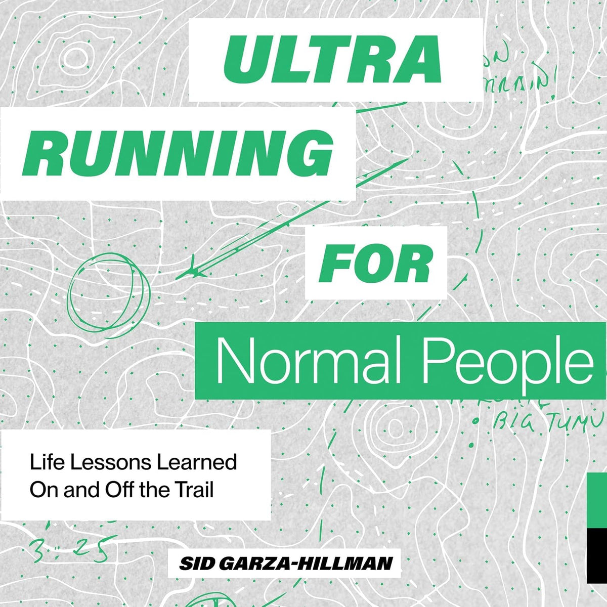 Ultrarunning for Normal People: Life Lessons Learned on and Off the Trail