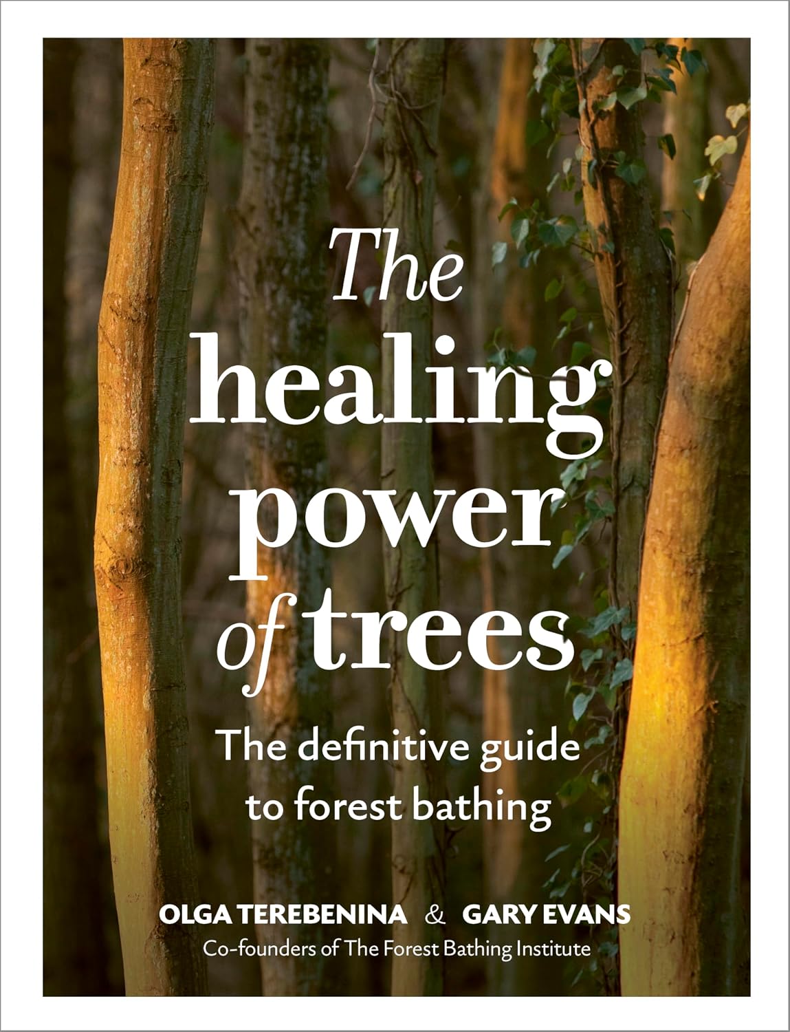 The Healing Power of Trees: The definitive guide to forest bathing (The Healing Power of...)