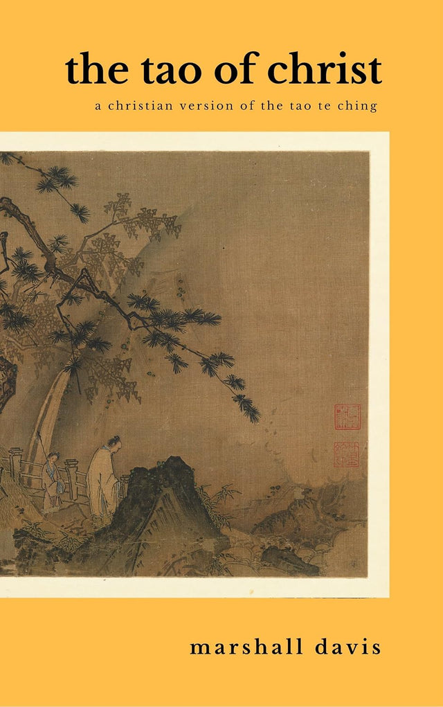 The Tao of Christ: A Christian Version of the Tao Te Ching