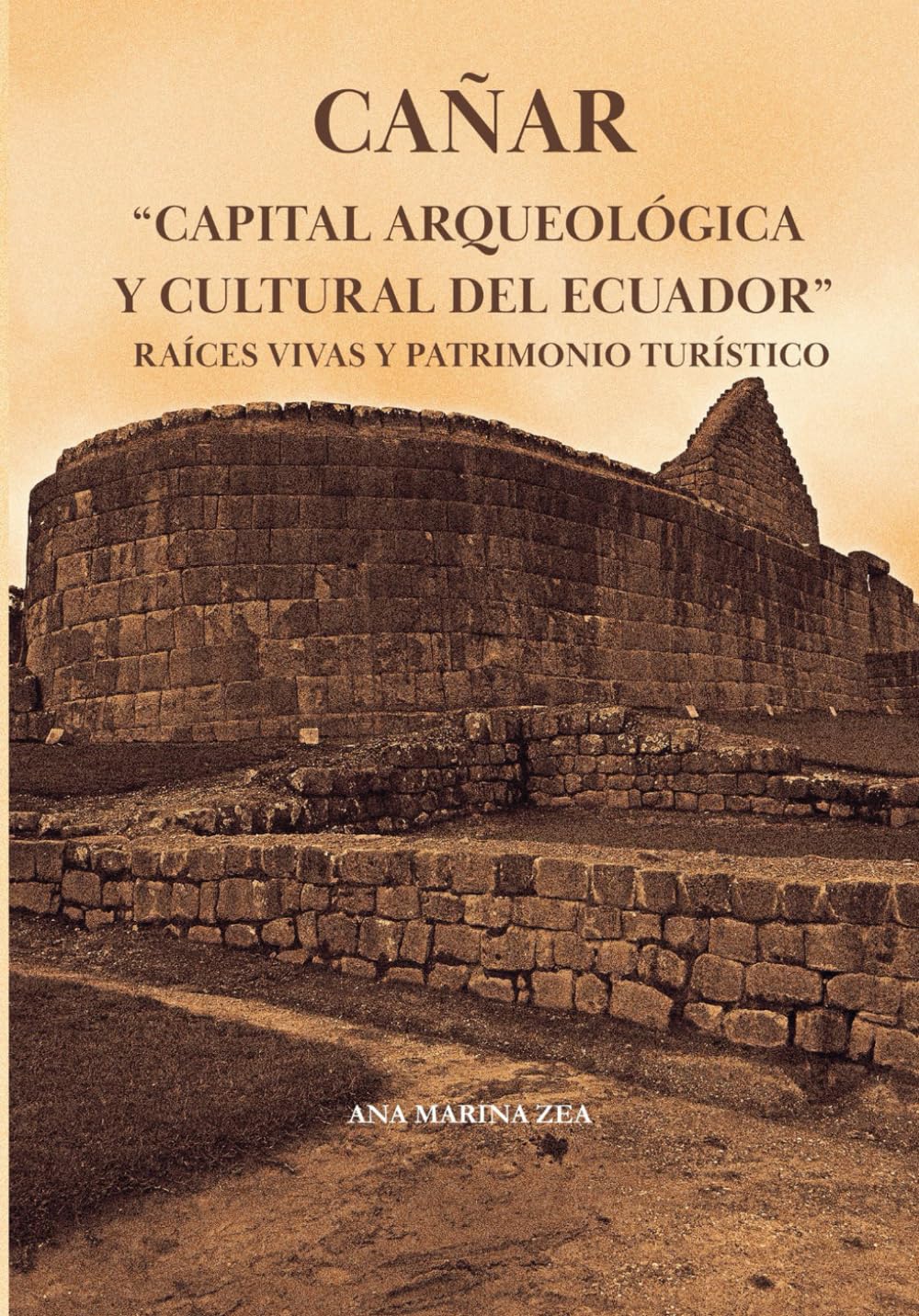 CAÑAR CAPITAL ARQUEOLÓGICA Y CULTURAL DEL ECUADOR RAÍCES VIVAS Y PATRIMONIO TURÍSTICO (Spanish Edition)