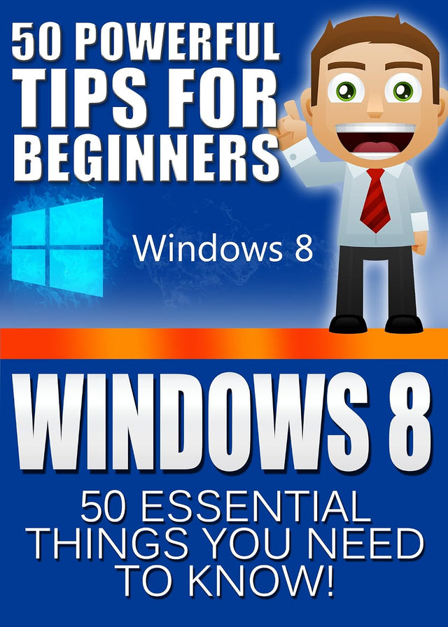 Windows 8: 50 Powerful Tips&Tricks for Beginners