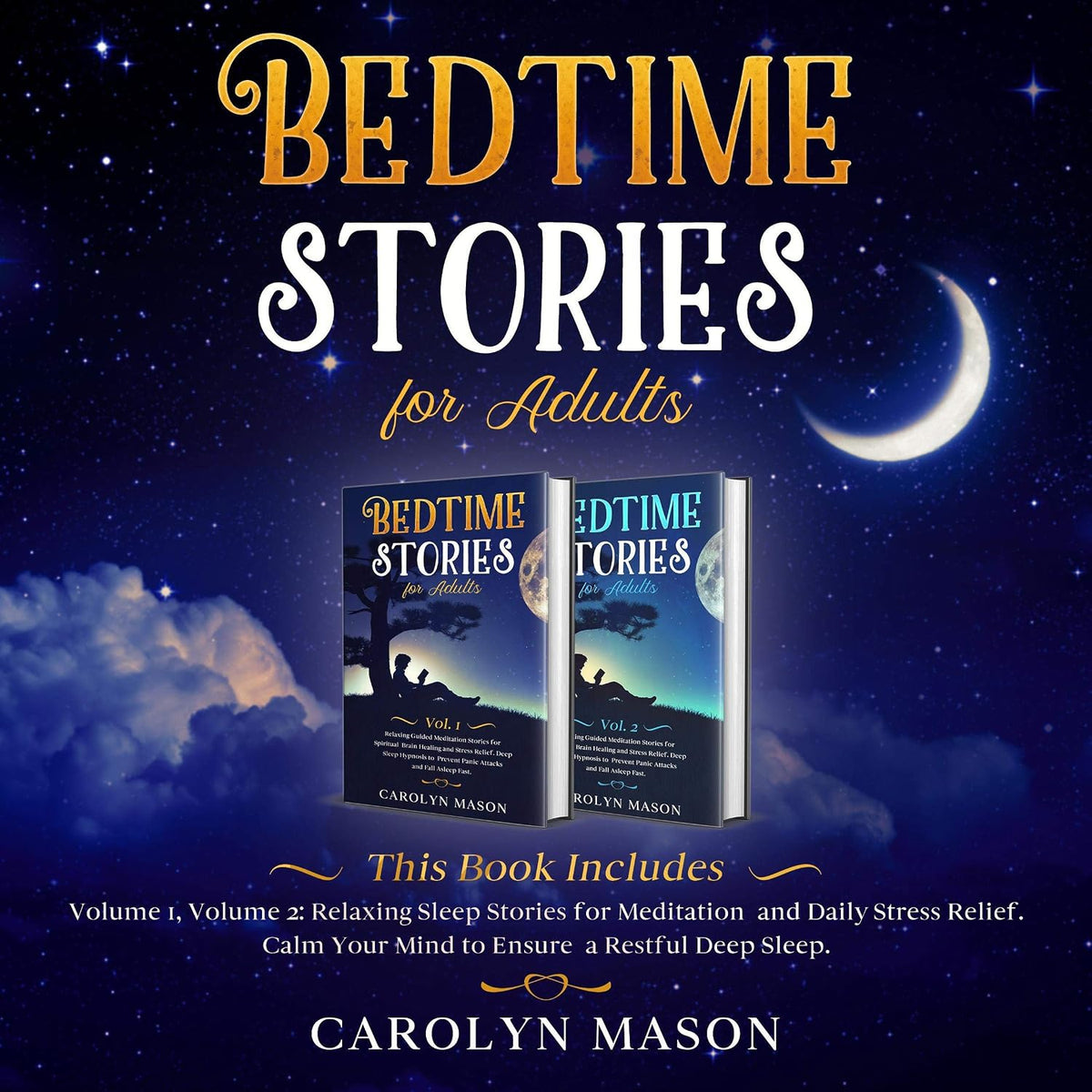 Bedtime Stories for Adults: This Book Includes: Volume 1, Volume 2: Relaxing Sleep Stories for Meditation and Daily Stress Relief. Calm Your Mind to Ensure a Restful Deep Sleep.