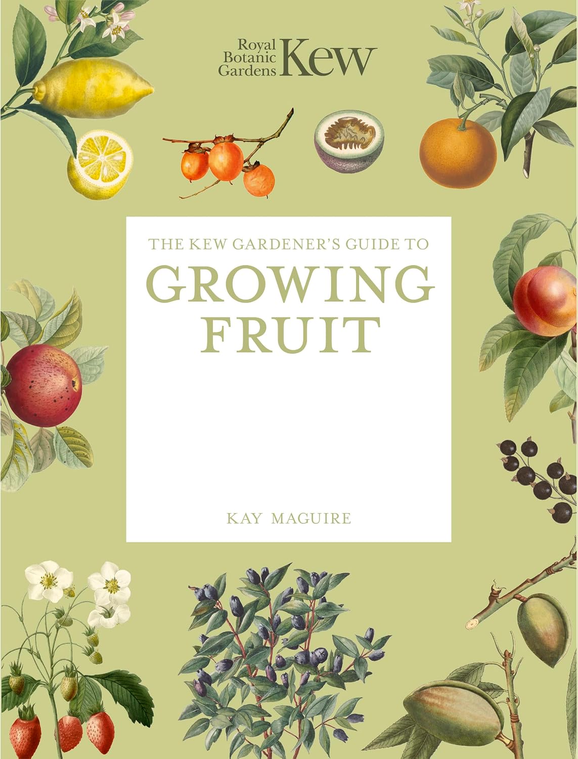 The Kew Gardener's Guide to Growing Fruit: The Art and Science to Grow Your Own Fruit (Kew Experts)