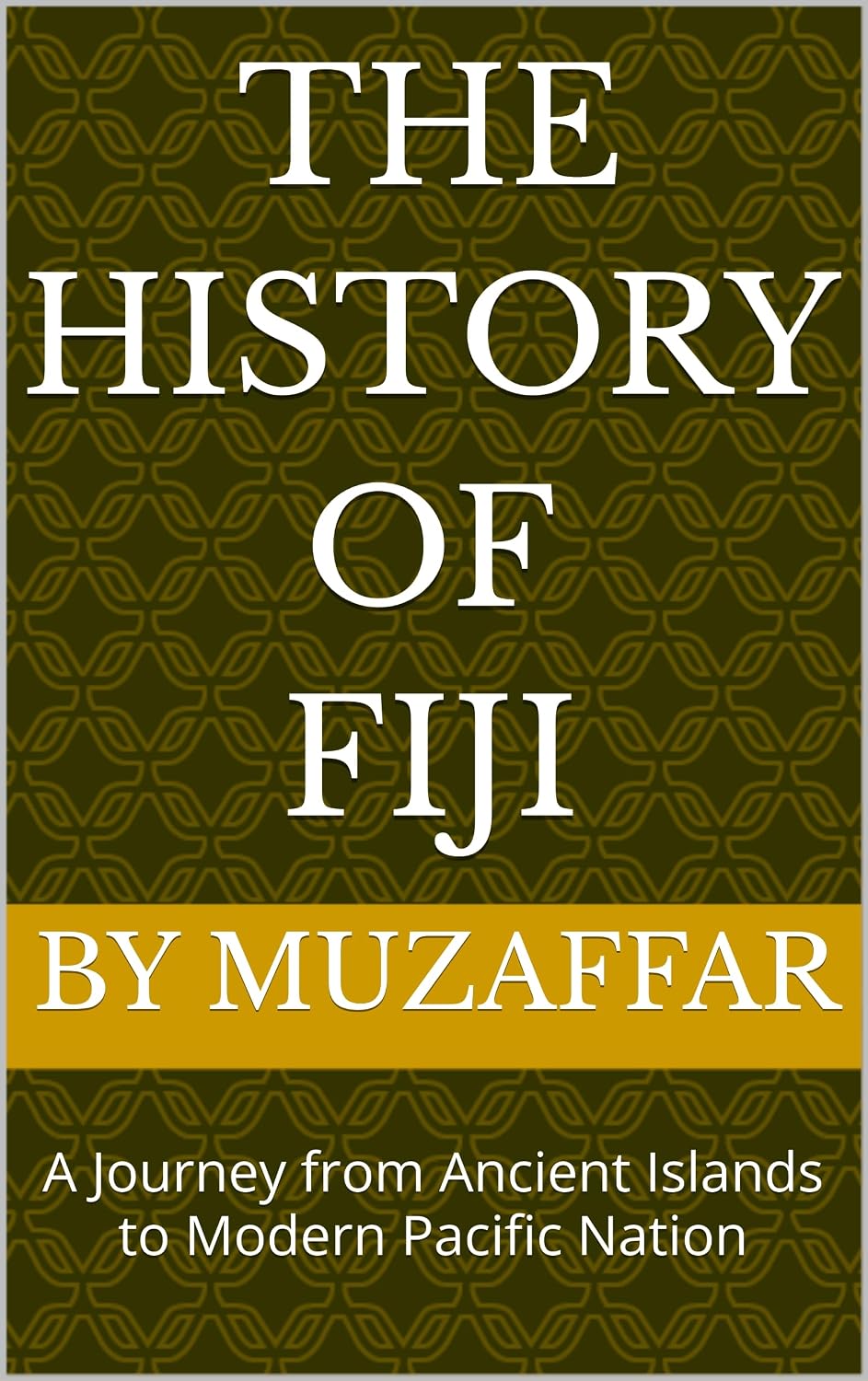 The History of Fiji: A Journey from Ancient Islands to Modern Pacific Nation (history books)