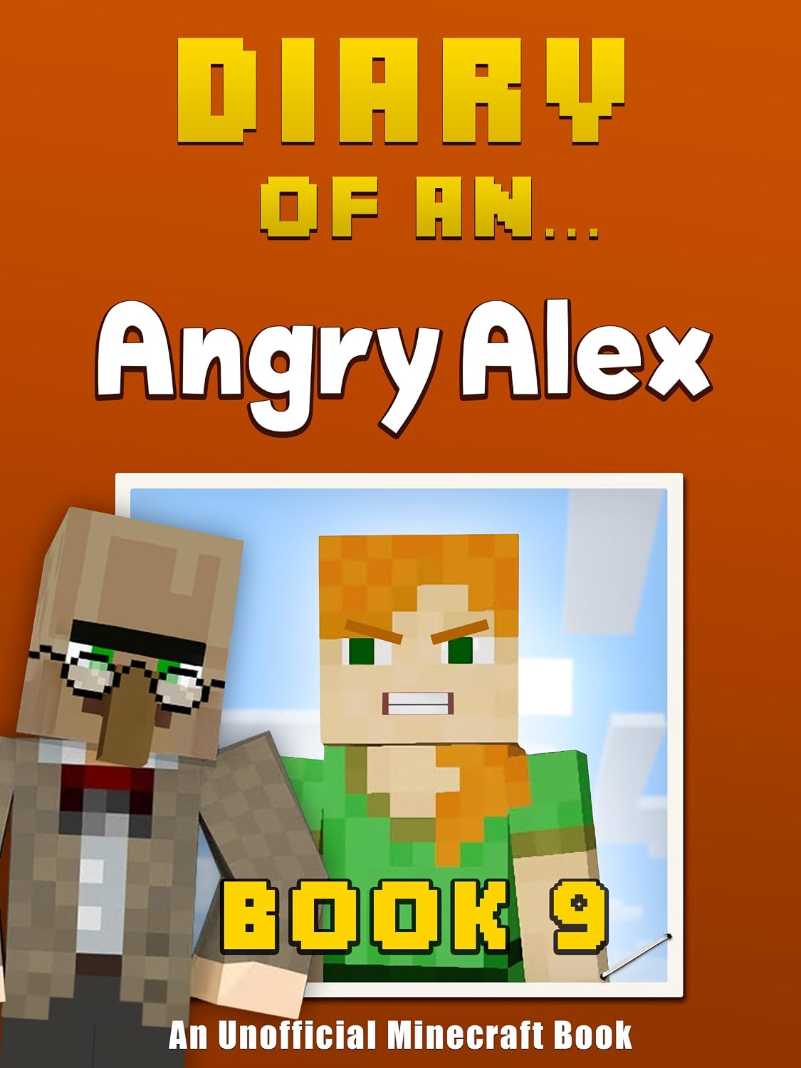 Diary of an Angry Alex: Book 9 [an unofficial Minecraft book]