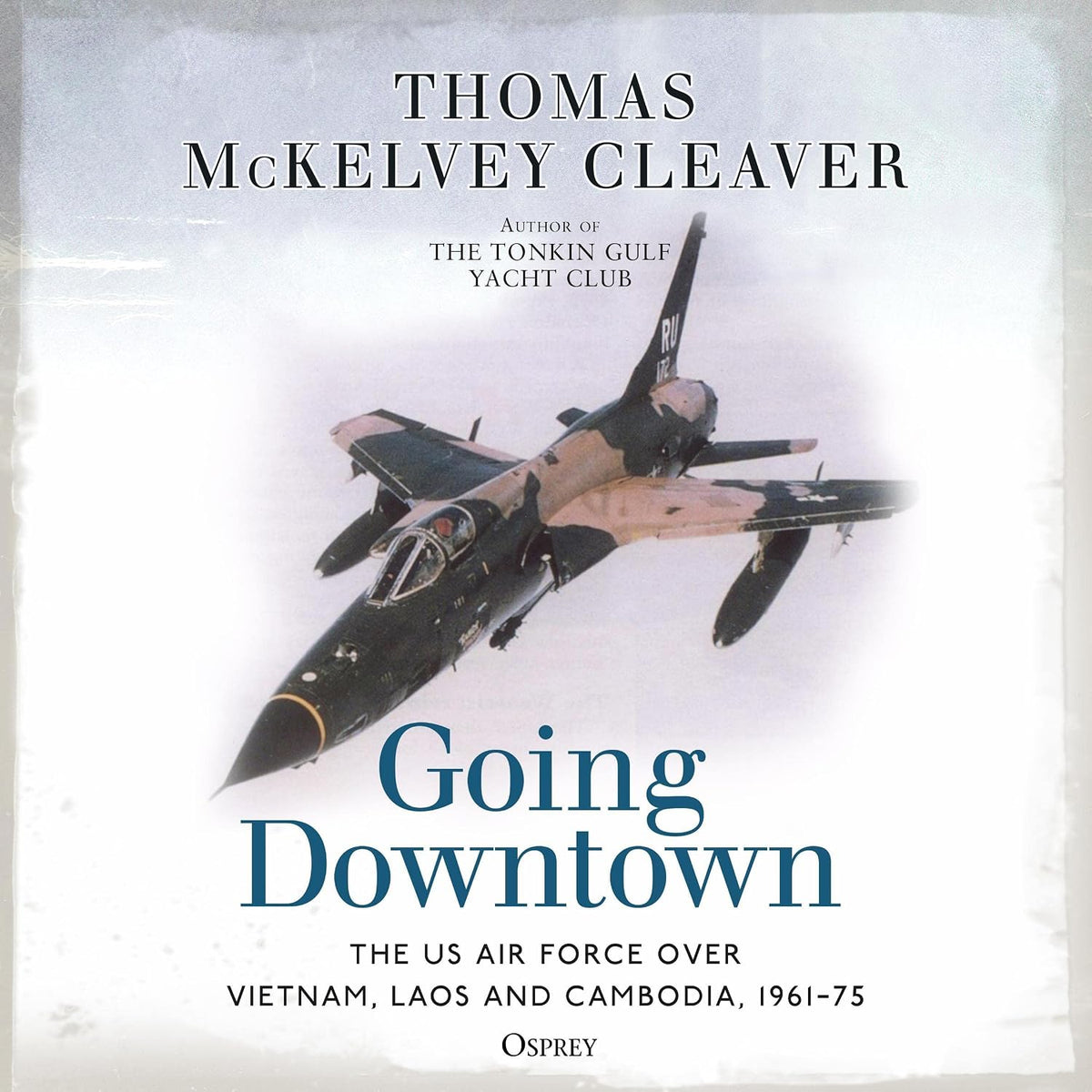 Going Downtown: The US Air Force over Vietnam, Laos and Cambodia, 1961–75