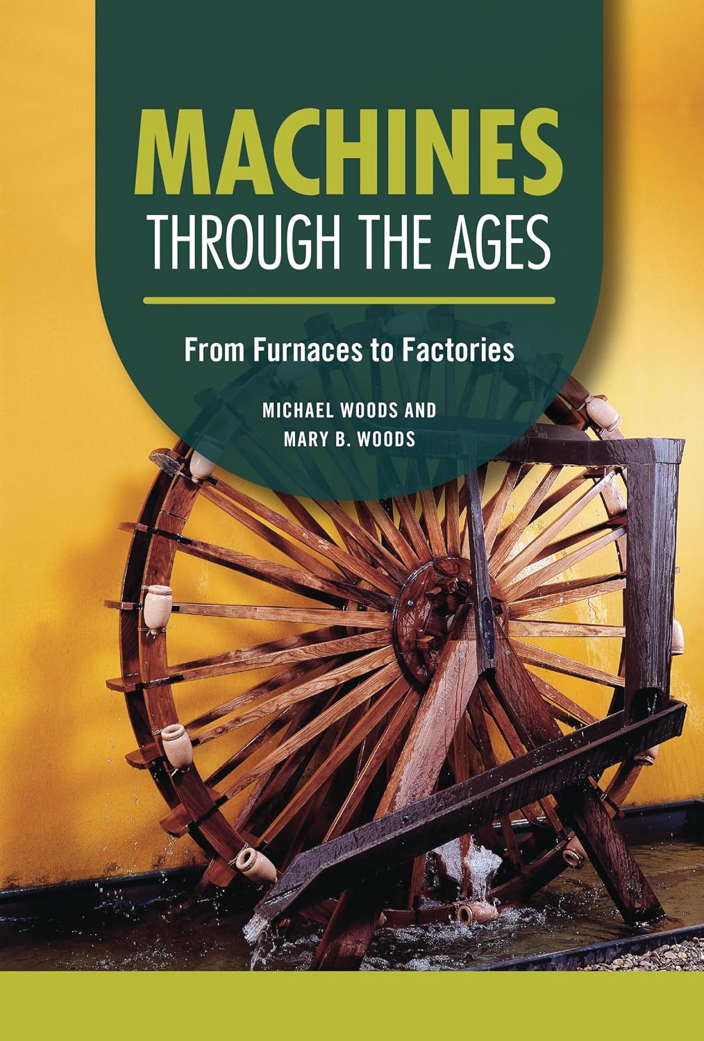 Machines through the Ages: From Furnaces to Factories (Technology through the Ages)