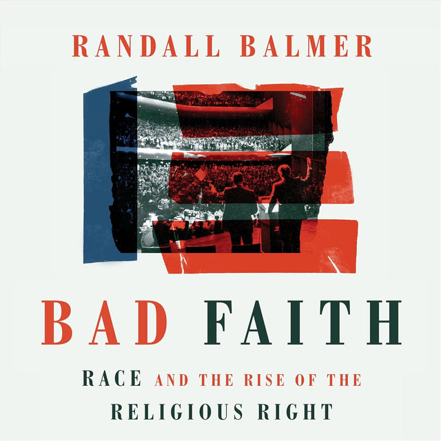 Bad Faith: Race and the Rise of the Religious Right
