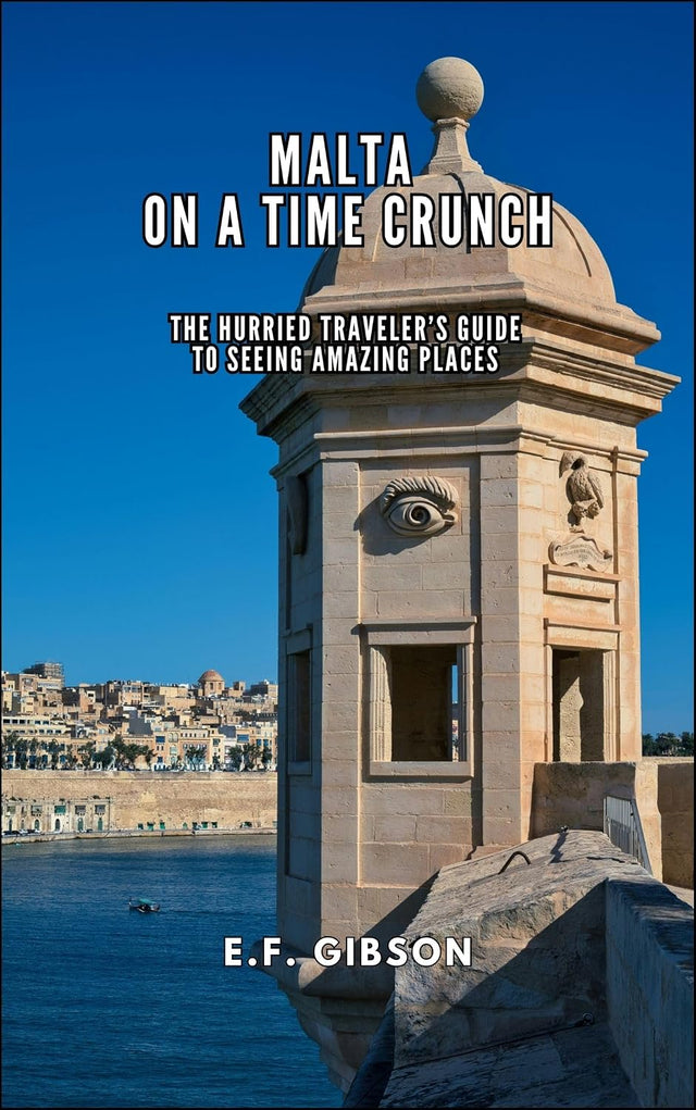 Malta on a Time Crunch: The Hurried Traveler’s Guide to Seeing Amazing Places (The Hurried Traveler Series)