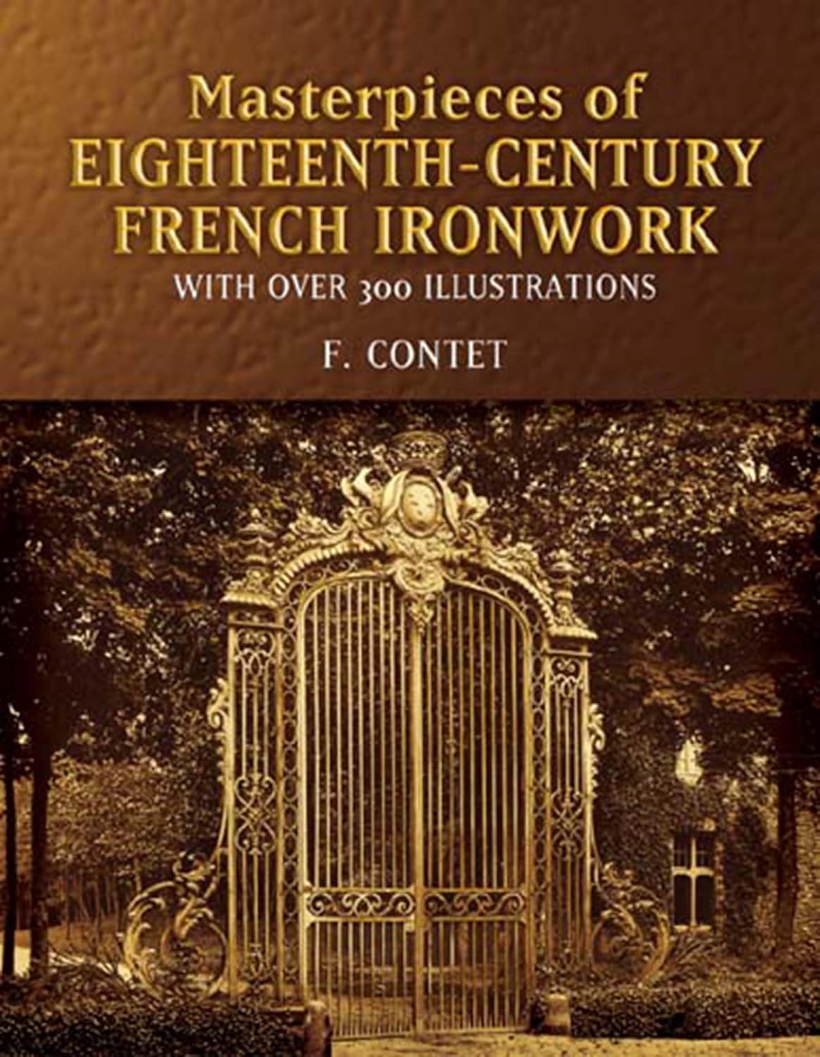 Masterpieces of Eighteenth-Century French Ironwork: With Over 300 Illustrations (Dover Jewelry and Metalwork)