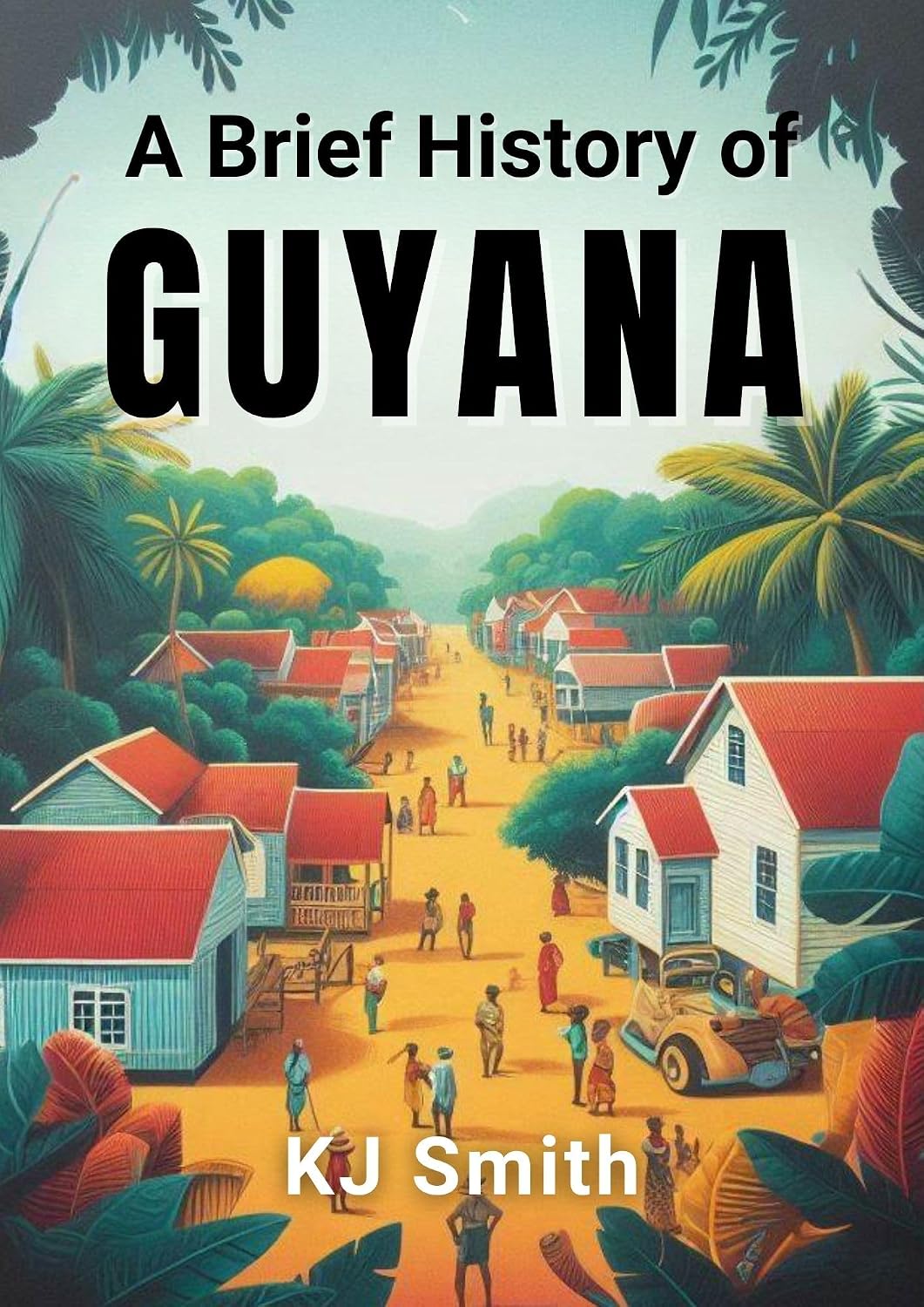 A Brief History of Guyana (A Brief History - Around the World Edition)