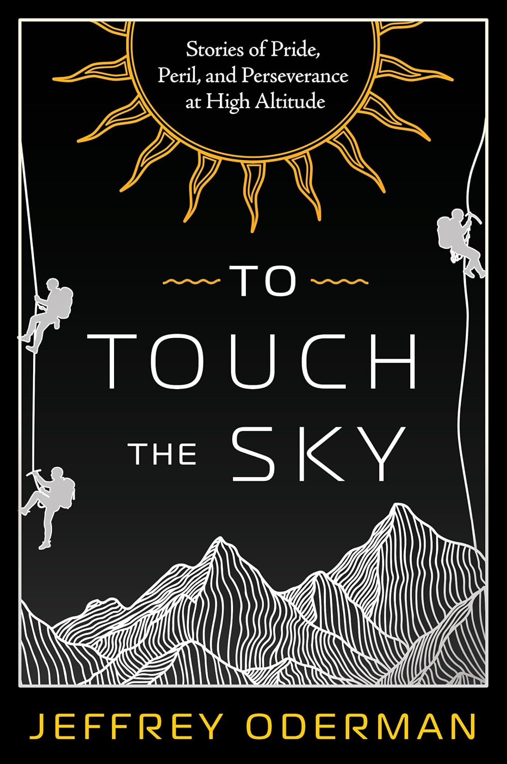 To Touch the Sky: Stories of Pride, Peril, and Perseverance at High Altitude