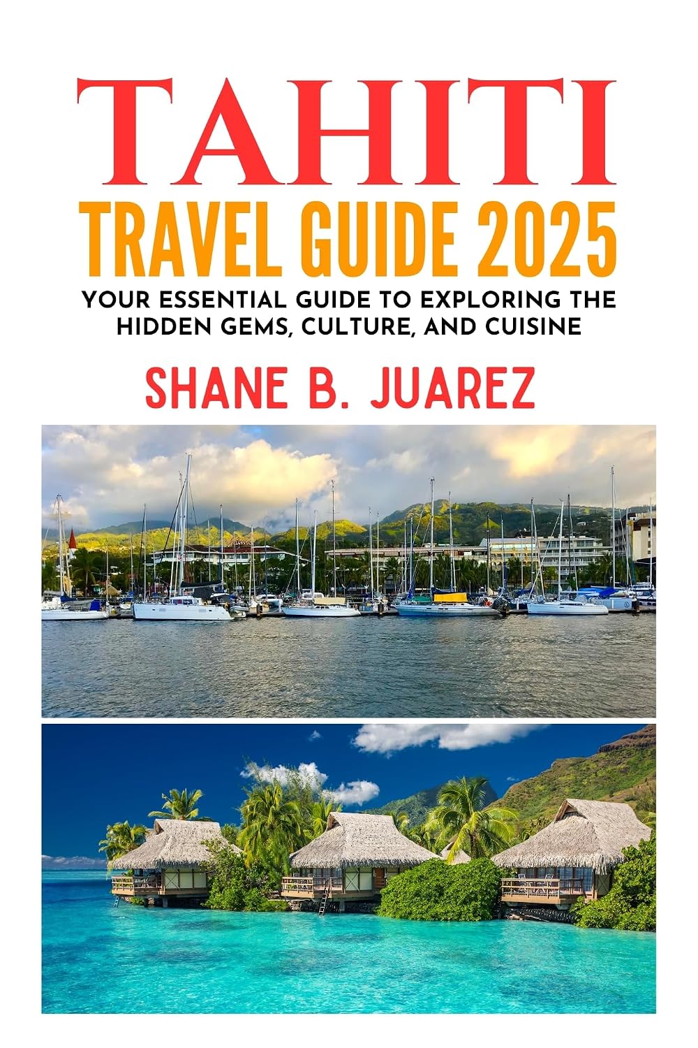 TAHITI TRAVEL GUIDE 2025 (Travel Guides)
