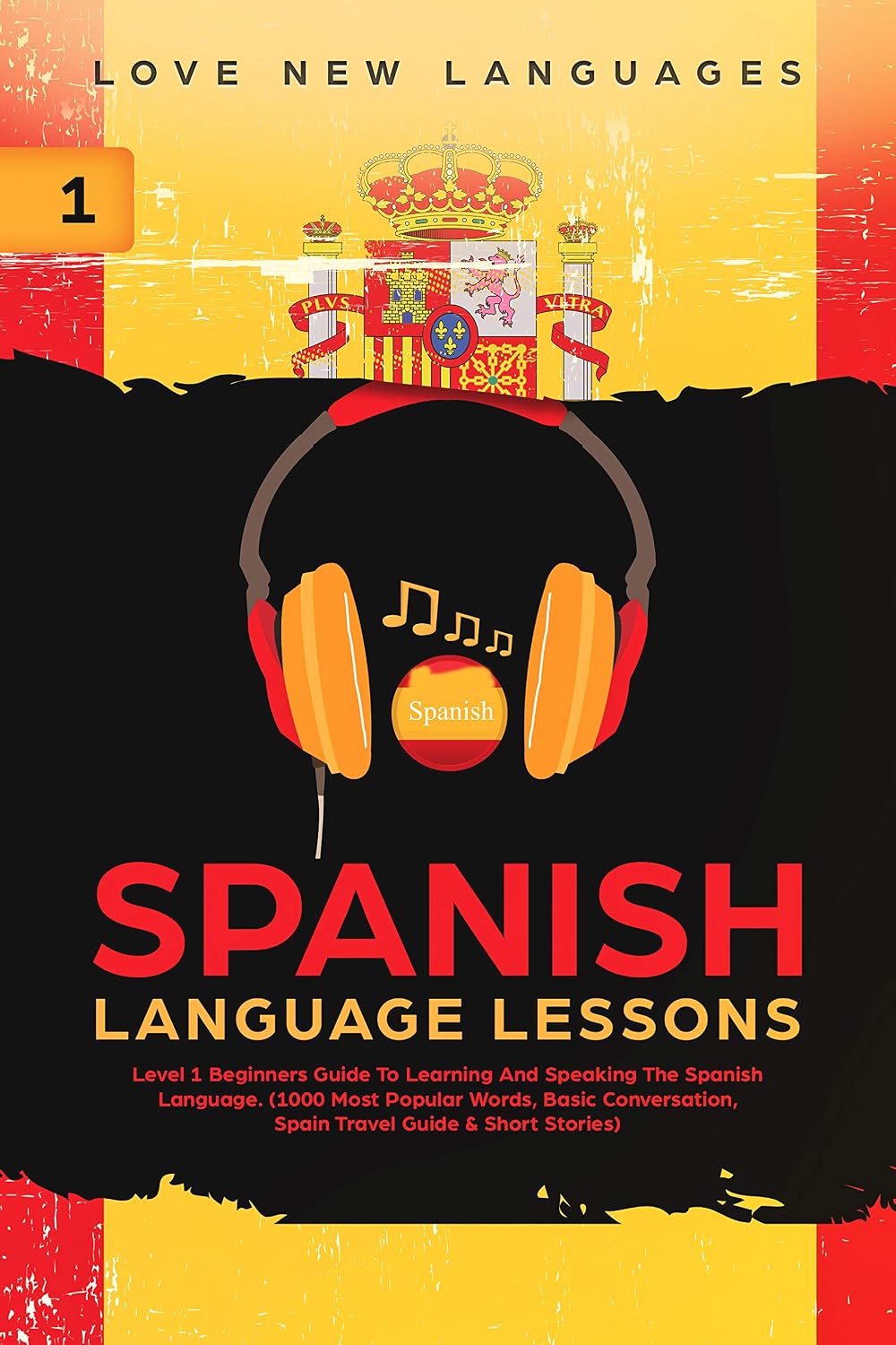 Spanish Language Lessons: Level 1 Beginners Guide To Learning And Speaking The Spanish Language (1000 Most Popular Words, Basic Conversation, Spain ... & Short Stories) (Learn Spanish Audiobooks)