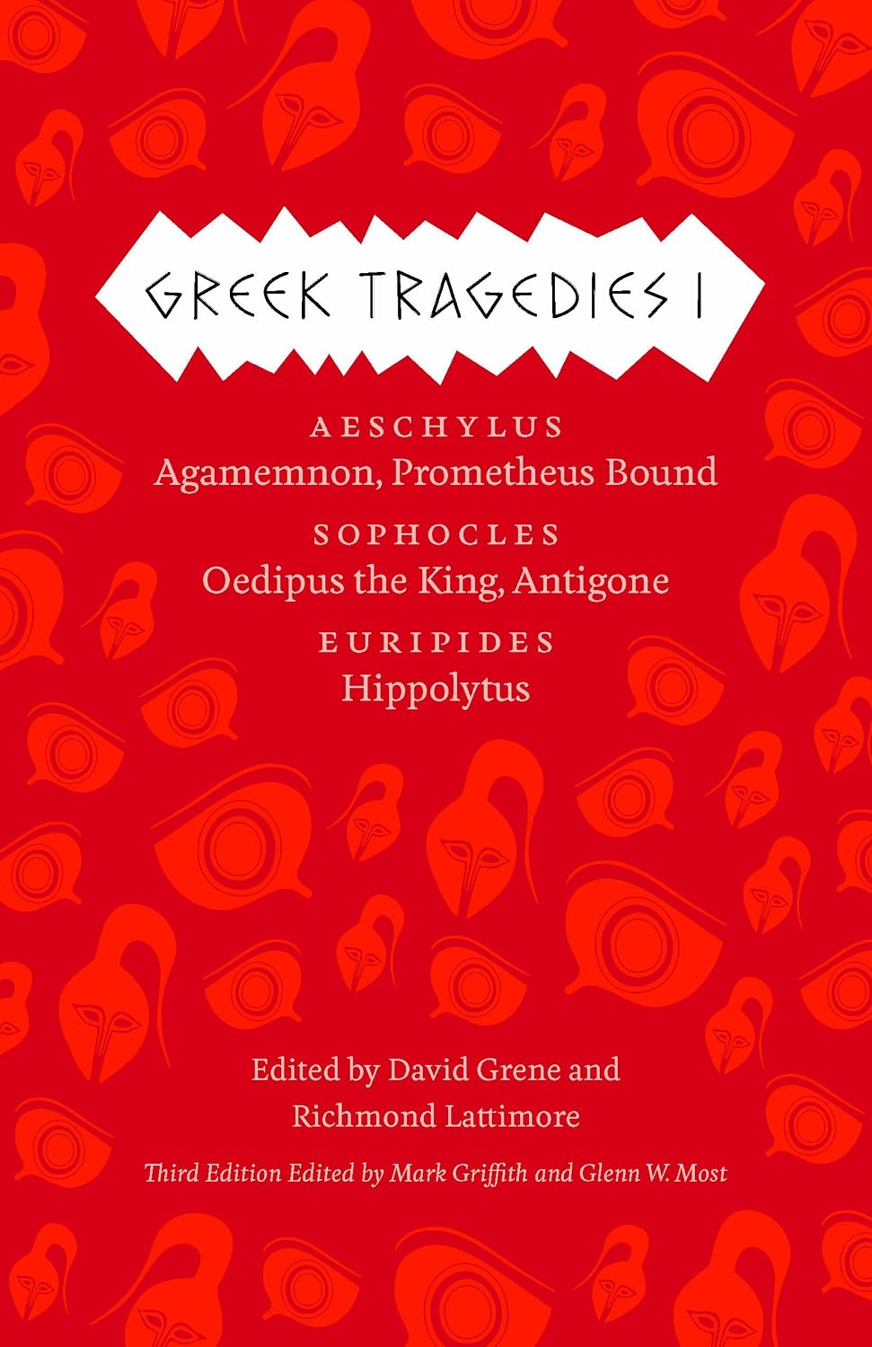 Greek Tragedies 1: Aeschylus: Agamemnon, Prometheus Bound; Sophocles: Oedipus the King, Antigone; Euripides: Hippolytus (The Complete Greek Tragedies) (Volume 1)