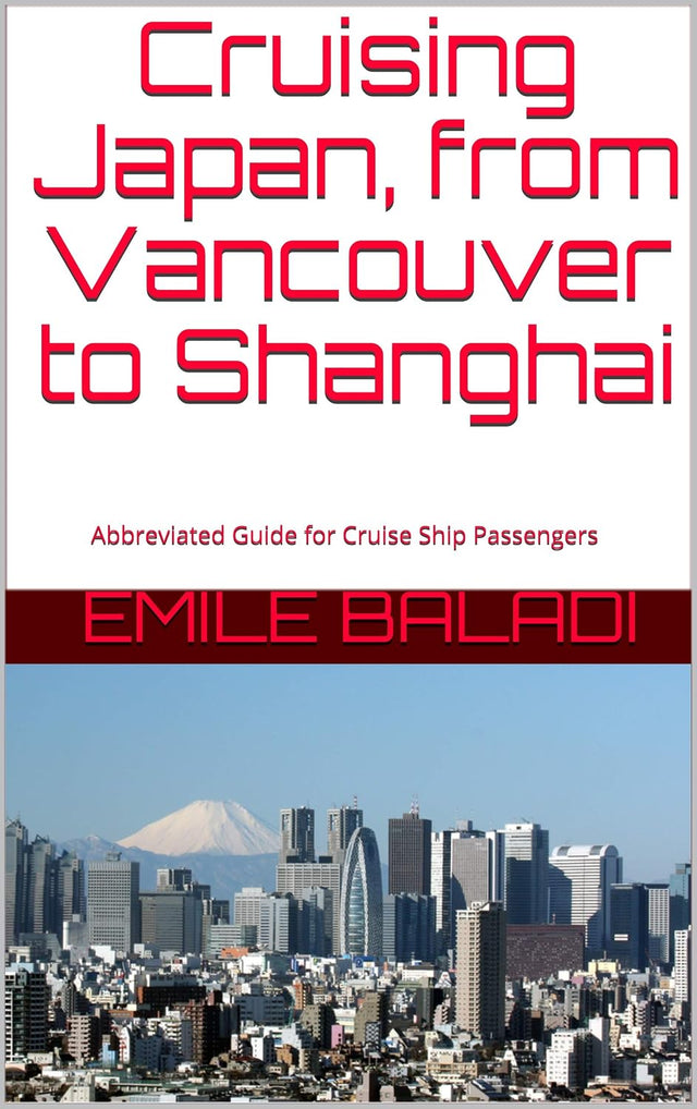 Cruising Japan, from Vancouver to Shanghai: Abbreviated Guide for Cruise Ship Passengers