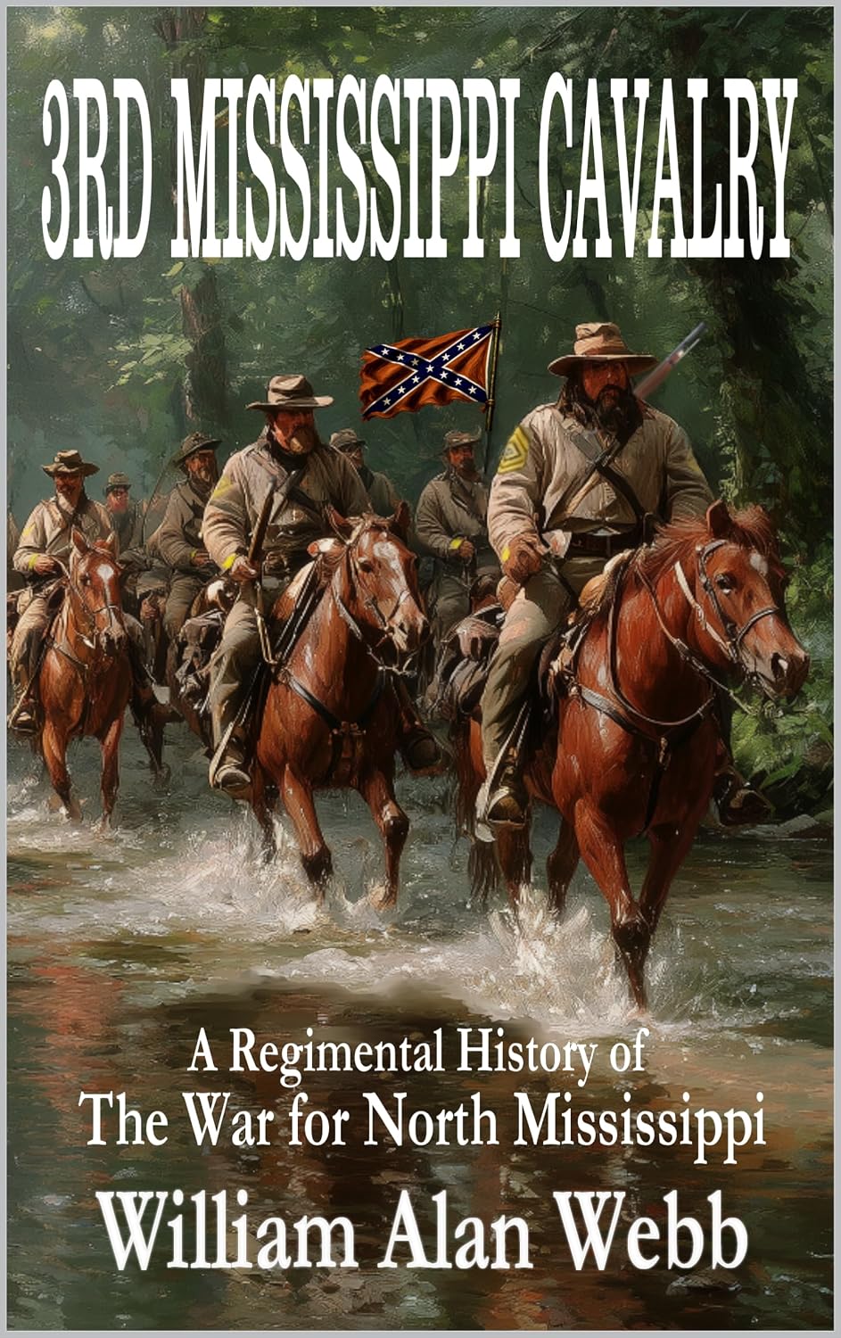 The 3rd Mississippi Cavalry: A Regimental History of the War for North Mississippi (Forgotten Ground: The Overlooked Civil War Book 1)