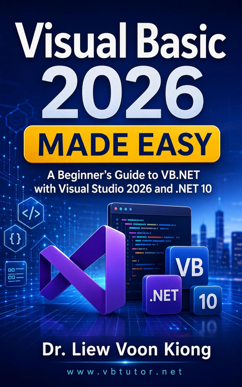Visual Basic 2026 Made Easy: A Beginner’s Guide to VB.NET with Visual Studio 2026 and .NET 10