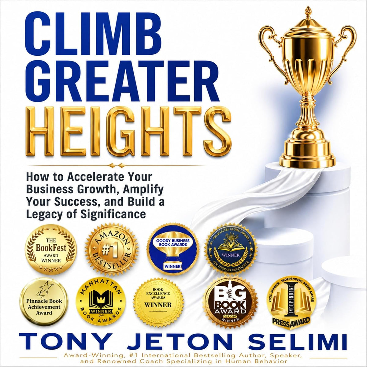 Climb Greater Heights: How to Accelerate Your Business Growth, Amplify Your Success, and Build a Legacy of Significance