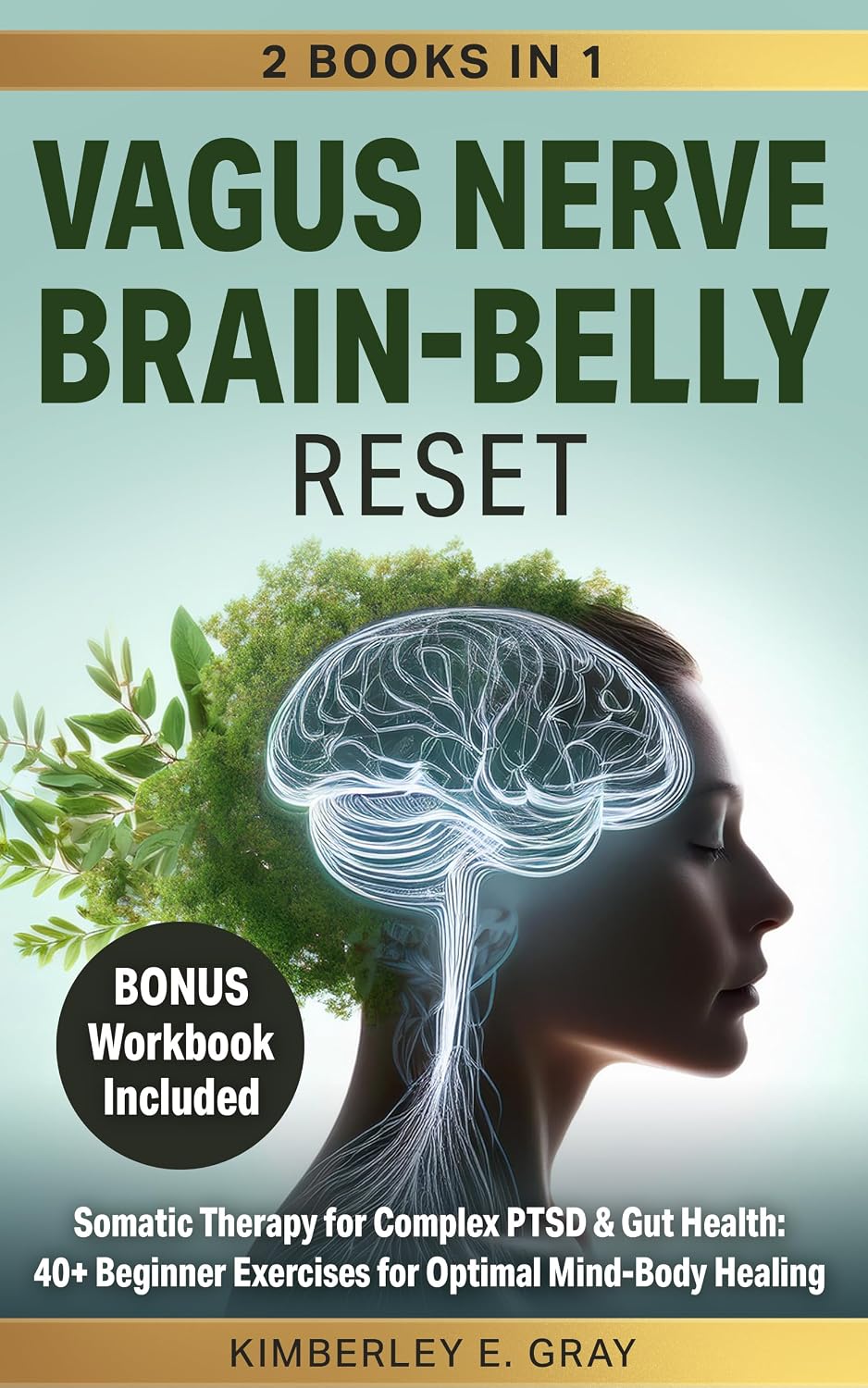 Vagus Nerve Brain-Belly Reset (2 Books in 1): Somatic Therapy for Complex PTSD & Gut Health: 40+ Beginner Exercises for Optimal Mind-Body Healing. (Vagus Nerve Mind-Heart-Belly Healing)