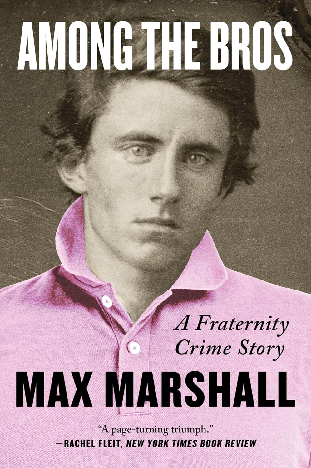 Among the Bros: A Fraternity Crime Story-The True Story of a Journalist's Investigation into a Fraternity Drug Ring
