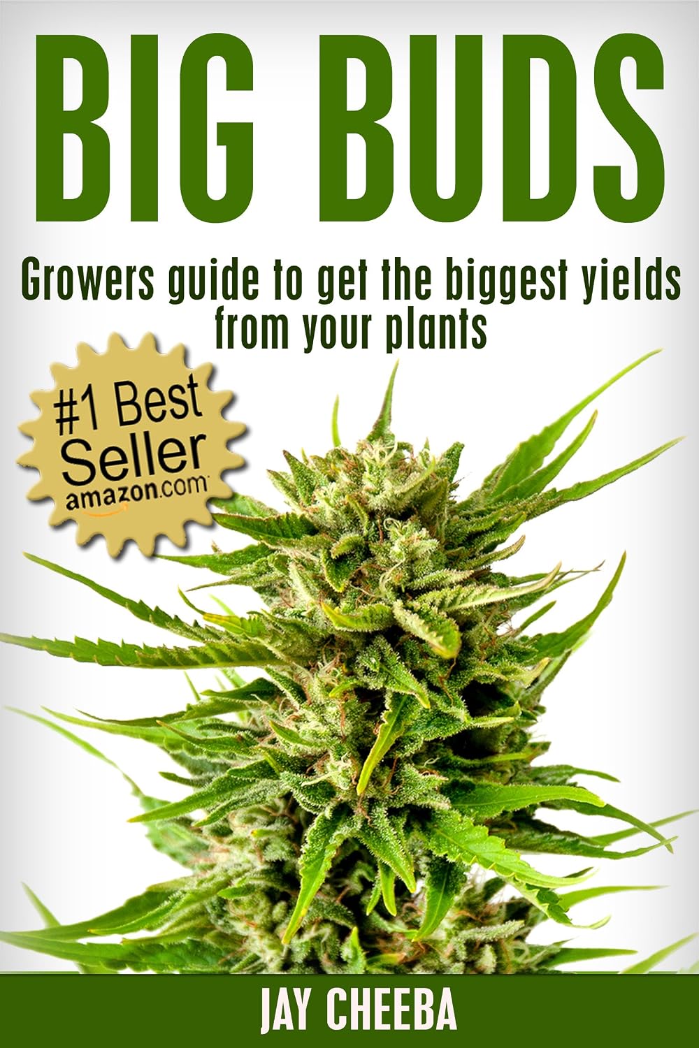 Marijuana Horticulture: Big Buds, Growers guide to get the biggest yields from your plants (Growing Marijuana, Marijuana Cultivation, Cannabis, Medical Marijuana, Marijuana Horticulture)