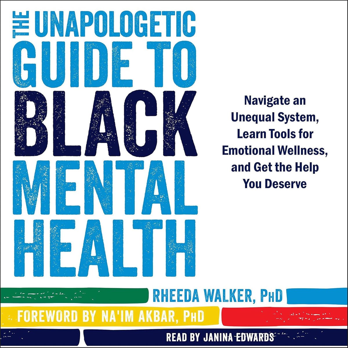 The Unapologetic Guide to Black Mental Health: Navigate an Unequal System, Learn Tools for Emotional Wellness, and Get the Help You Deserve