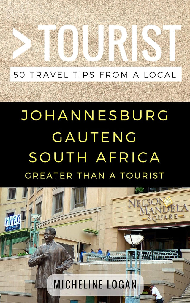 Greater Than a Tourist- Johannesburg Gauteng South Africa: 50 Travel Tips from a Local: Johannesburg Gauteng South Africa Travel Guide, Food, Culture, ... Hidden Gems, & Authentic Experiences)