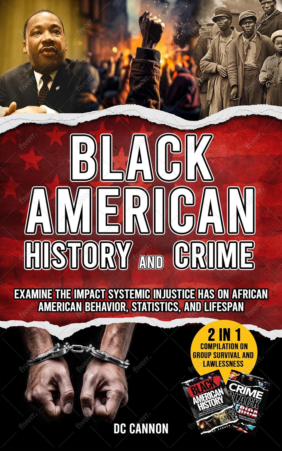 Black American History and Crime: 2-in-1 Book Compilation on Group Survival and Lawlessness: Examine the Impact Systemic Injustice Has on African American Behavior, Statistics, and Lifespan