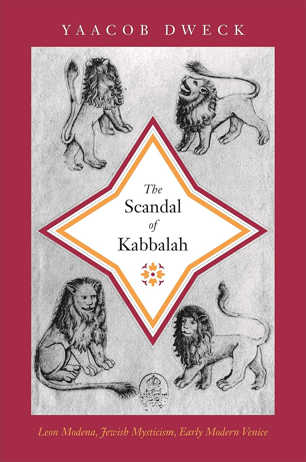 The Scandal of Kabbalah: Leon Modena, Jewish Mysticism, Early Modern Venice (Jews, Christians, and Muslims from the Ancient to the Modern World Book 43)