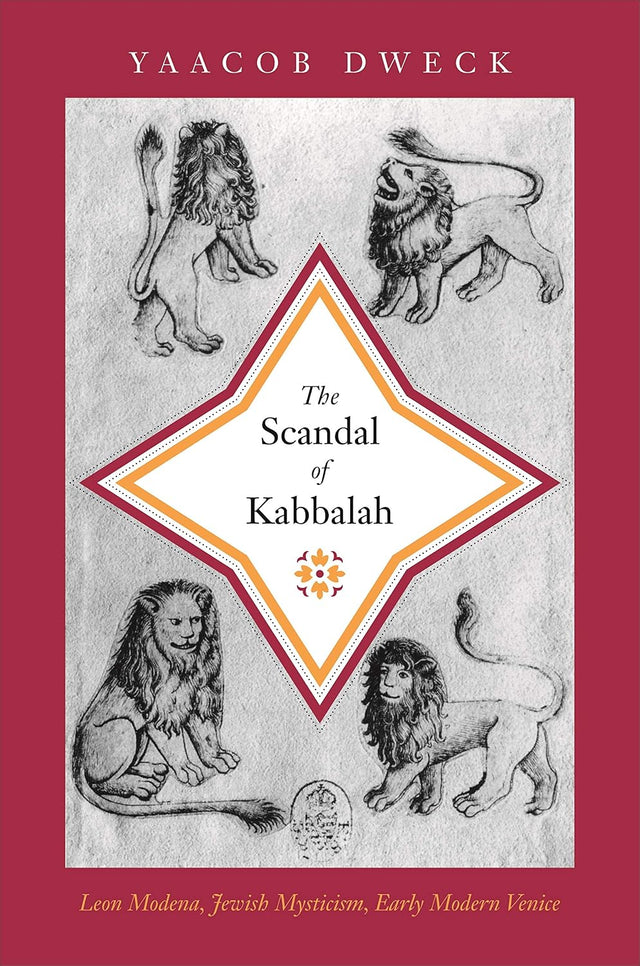 The Scandal of Kabbalah: Leon Modena, Jewish Mysticism, Early Modern Venice (Jews, Christians, and Muslims from the Ancient to the Modern World Book 43)