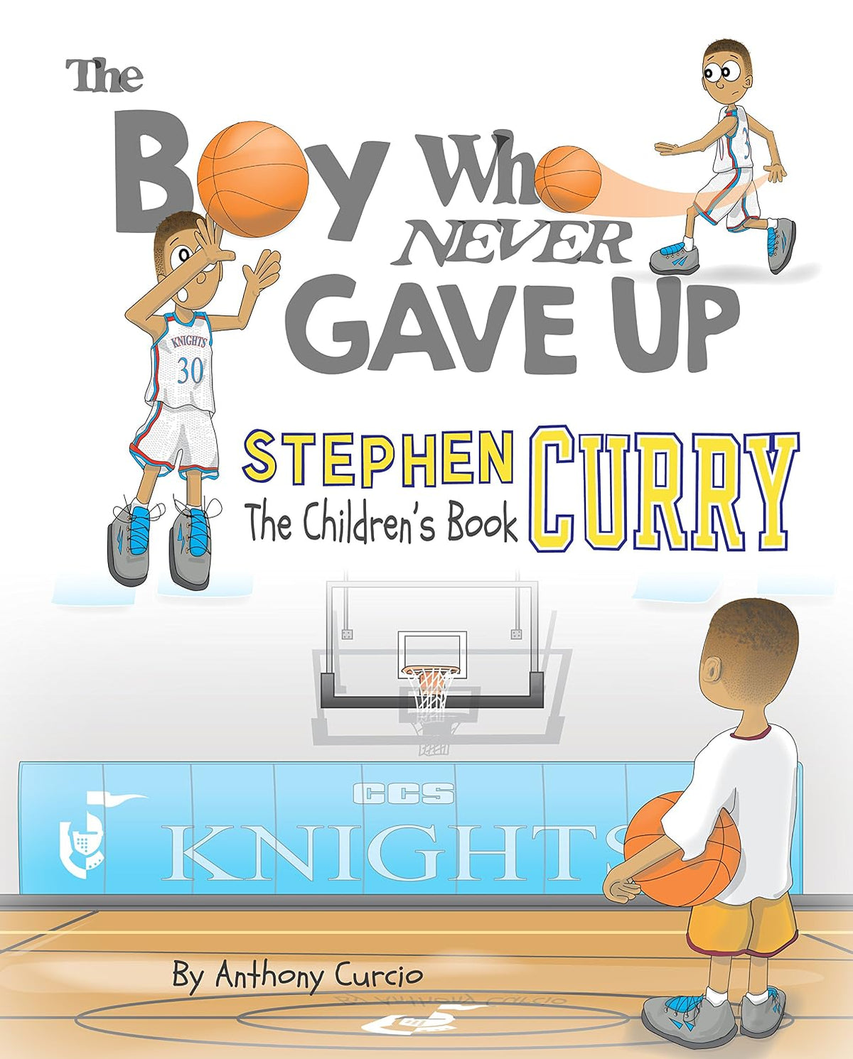 Stephen Curry: The Children's Book: The Boy Who Never Gave Up