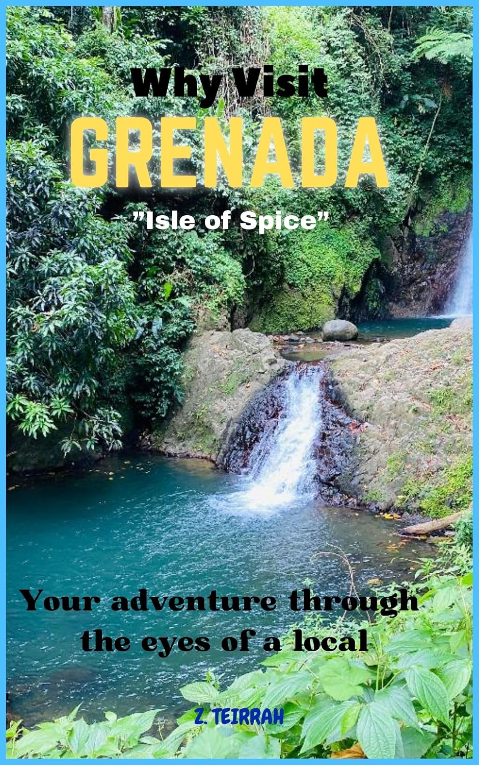 Why Visit Grenada?: Your Adventure Through the Eyes of a Local